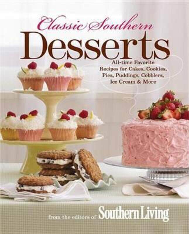 

Classic Southern Desserts: All-Time Favorite Recipes for Cakes, Cookies, Pies, Puddings, Cobblers, I.Hardcover,By :Editors of Southern Living Magazine