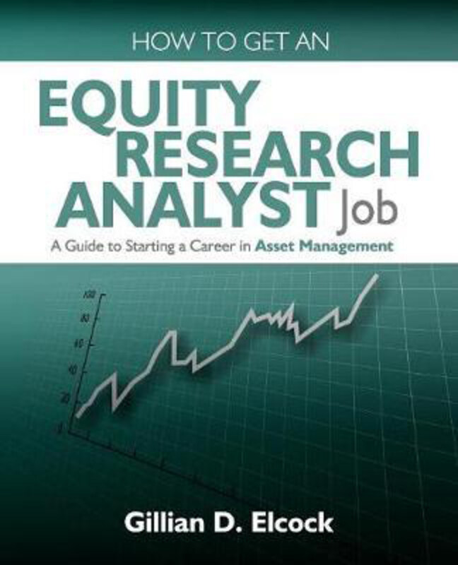 

How to Get an Equity Research Analyst Job: a Guide to Starting a Career in Asset Management, Paperback Book, By: Gillian Elcock