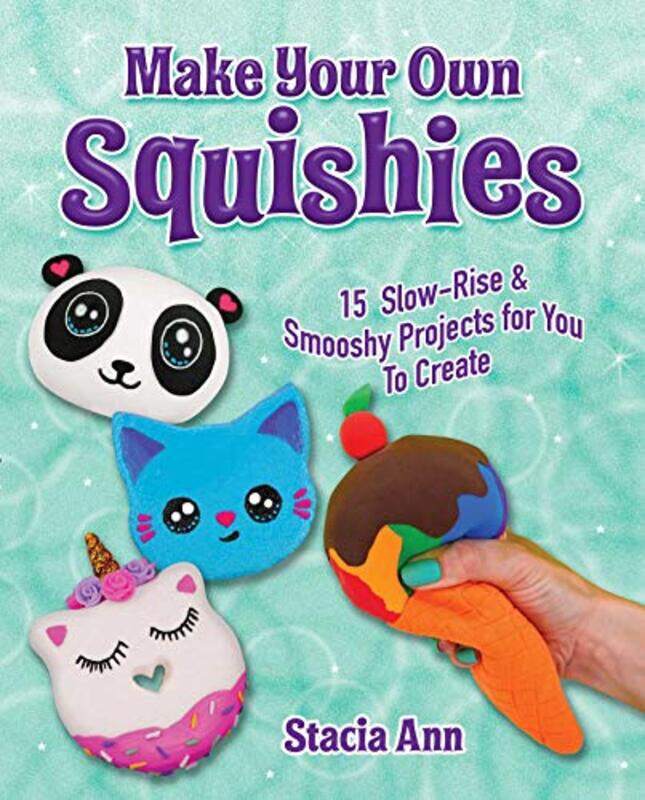 

Make Your Own Squishies 15 Slowrise And Smooshy Projects For You To Create by Stacia, Ann Paperback