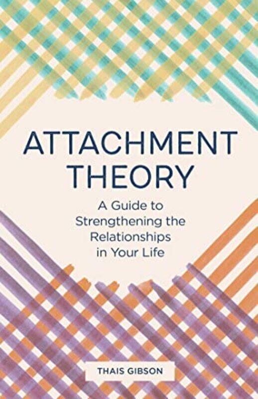 

Attachment Theory A Guide To Strengthening The Relationships In Your Life by Gibson, Thais Paperback