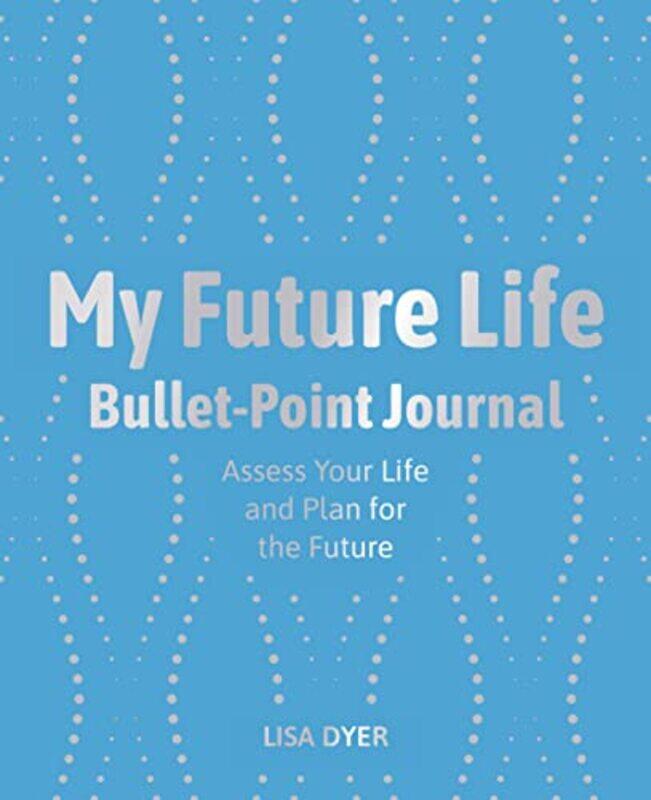 

My Future Life Bullet Point Journal by Lisa Dyer-Paperback