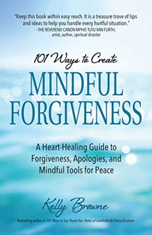 101 Ways To Create Mindful Forgiveness,Paperback by Kelly Browne