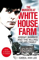 The Murders at White House Farm: Jeremy Bamber and the killing of his family. The definitive investi, Paperback Book, By: Carol Ann Lee
