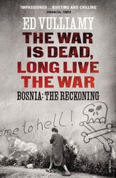 The War is Dead, Long Live the War: Bosnia: the Reckoning , Paperback by Vulliamy, Ed