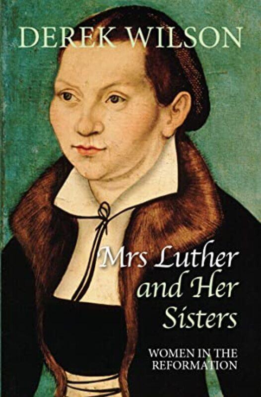 

Mrs Luther And Her Sisters by Derek Wilson-Paperback