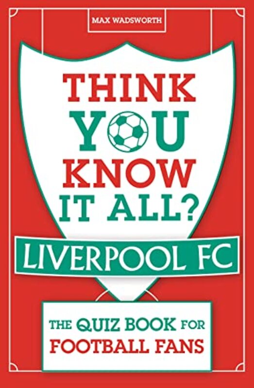 Think You Know It All? Liverpool FC The Quiz Book for Football Fans by Wadsworth, Max - Paperback