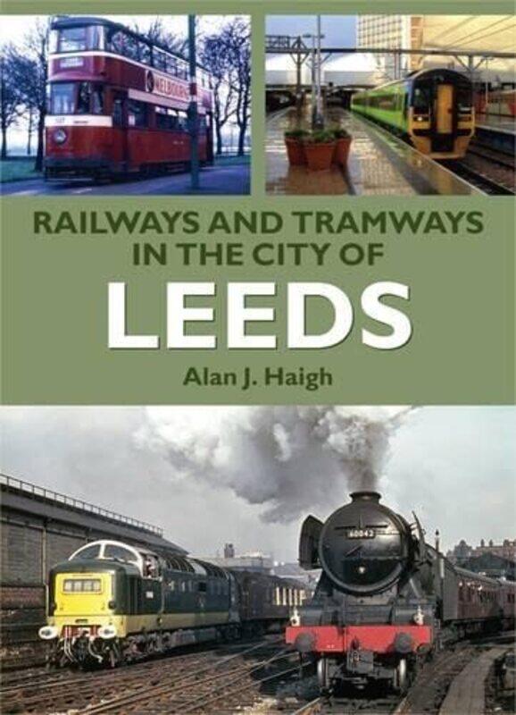 

Railways and Tramways in the City of Leeds by Alan J Haigh-Paperback