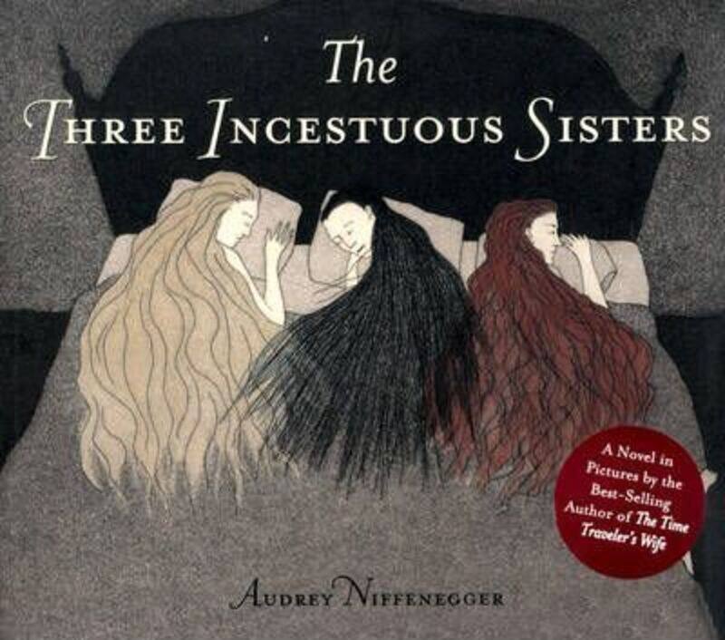 

The Three Incestuous Sisters, Hardcover Book, By: Audrey Niffenegger