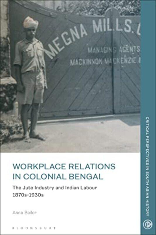 

Workplace Relations in Colonial Bengal by Anna Centre for Modern Indian Studies, Georg-August-University Gottingen, Germany Sailer-Paperback