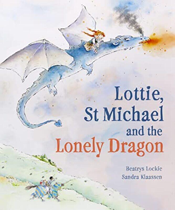 

Lottie St Michael and the Lonely Dragon by Beatrys LockieSandra Klaassen-Hardcover