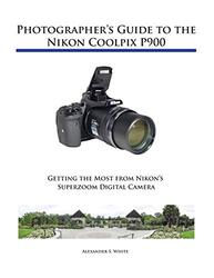 Photographers Guide to the Nikon Coolpix P900 , Paperback by White, Alexander S