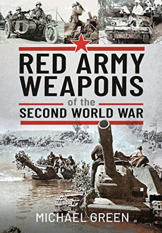 

Red Army Weapons of the Second World War by Michael Green-Hardcover