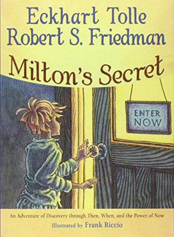 

Miltons Secret An Adventure Of Discovery Through Then When And The Power Of Now By Tolle, Eckhart - Friedman, Robert -Hardcover