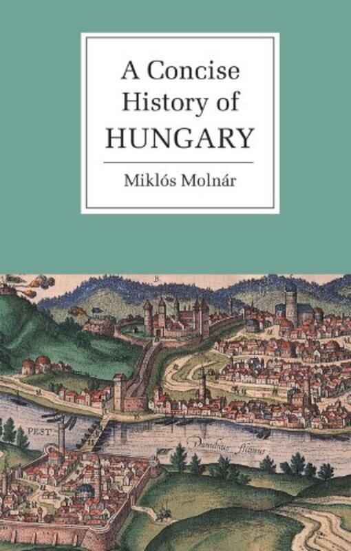 

A Concise History of Hungary by Miklos Universite de Lausanne, Switzerland MolnarAnna Magyar-Paperback