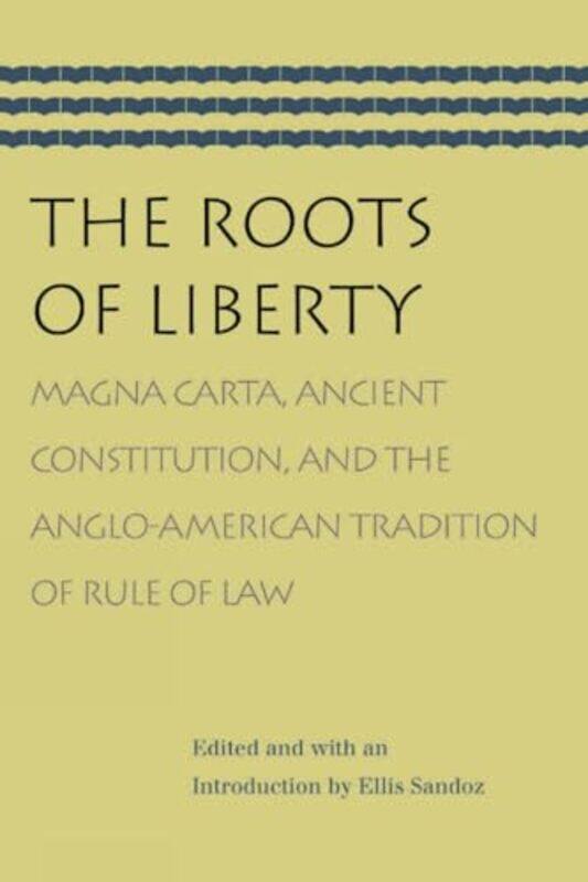

Roots Of Liberty Magna Carta Ancient Constitution And The Angloamerican Tradition Of Rule Of Law,Paperback By Sandoz, Ellis