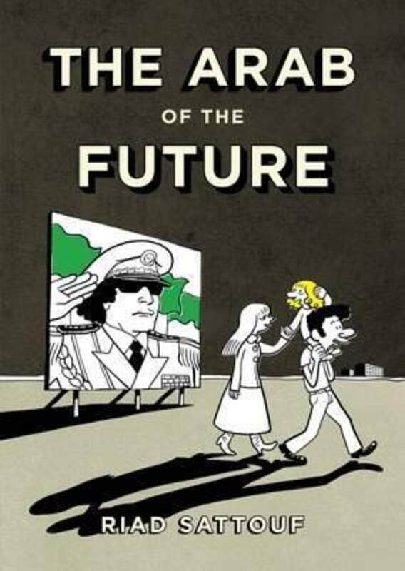 

The Arab of the Future, Hardcover Book, By: Riad Sattouf