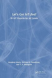 Lets Get IoT-fied!: 30 IoT Projects for All Levels,Hardcover by Vasudevan, Shriram K. - Juluru, Anudeep - Murugesh, T.S.