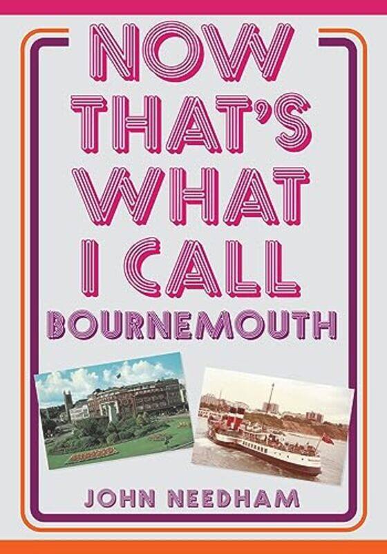 

Now Thats What I Call Bournemouth by John Needham-Paperback