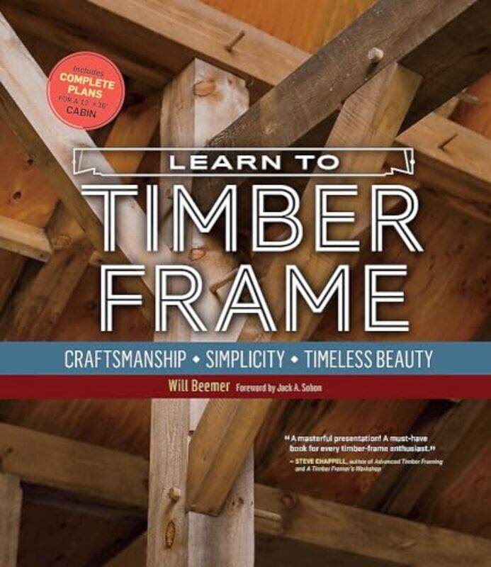 

Learn To Timber Frame Craftsmanship Simplicity Timeless Beauty,Paperback By Beemer, Will