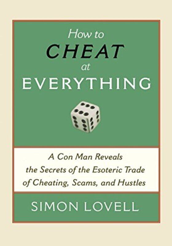 

How to Cheat at Everything: A Con Man Reveals the Secrets of the Esoteric Trade of Cheating, Scams, , Paperback by Simon Lovell