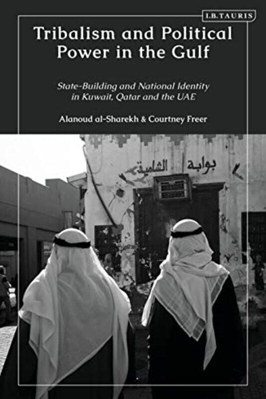 

Tribalism and Political Power in the Gulf by Courtney Emory University, USA FreerAlanoud Kuwait National Security Bureau, Kuwait al-Sharekh-Paperback