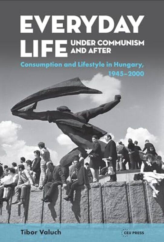 

Everyday Life Under Communism and After by Tibor Research Chair, Hungarian Academy of Sciences Valuch-Hardcover
