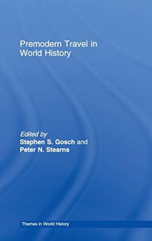 

Premodern Travel in World History by Stephen GoschPeter Stearns-Hardcover