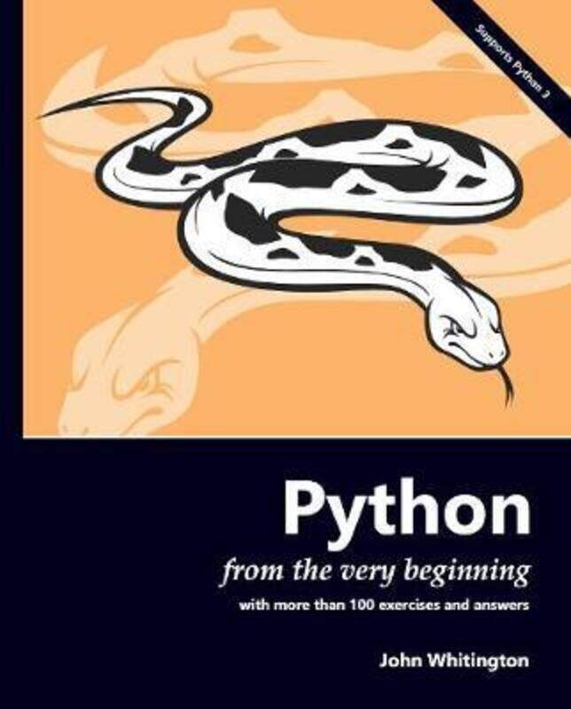 

Python from the Very Beginning: With more than 100 exercises and answers.paperback,By :Whitington, John