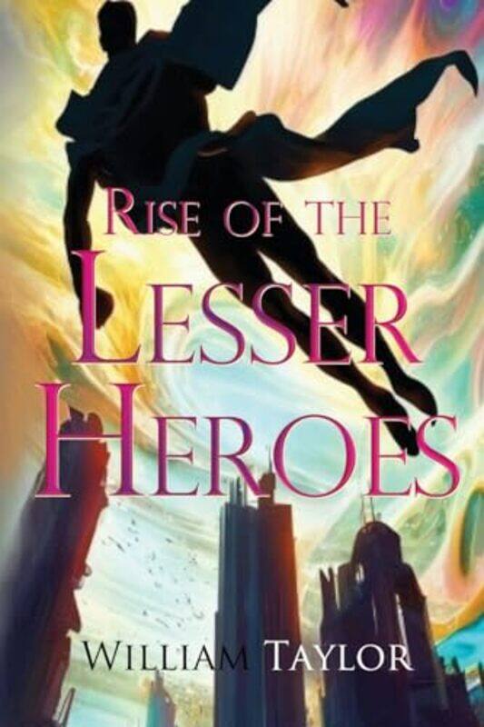 

Rise of the Lesser Heroes by William Taylor-Paperback