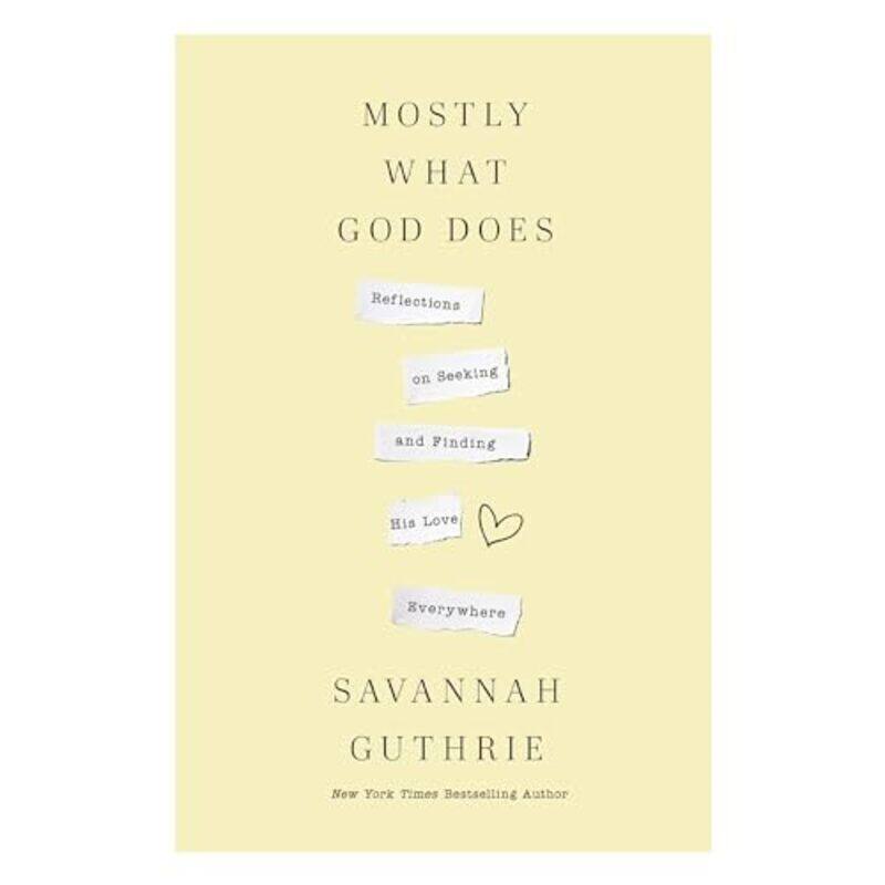 

Mostly What God Does Reflections On Seeking And Finding His Love Everywhere By Guthrie, Savannah - Hardcover