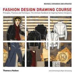 Fashion Design Drawing Course: Principles, Practice and Techniques: The Ultimate Handbook for Aspiring Fashion Designers, Paperback Book, By: Jemi Armstrong