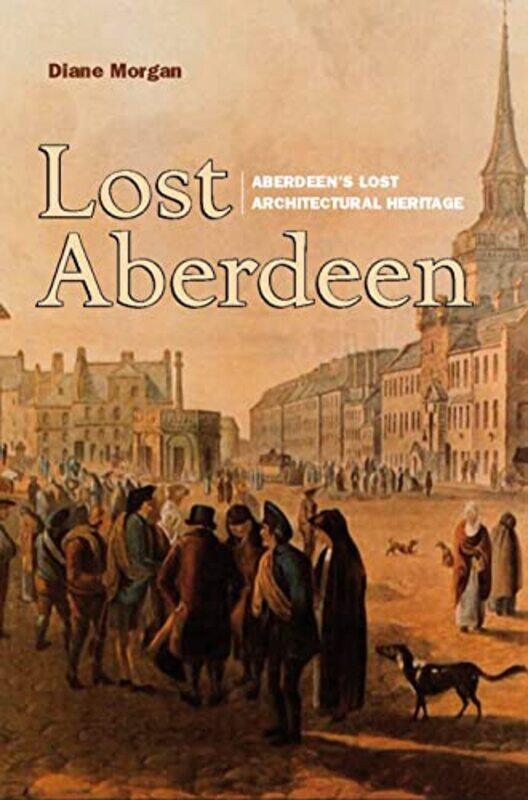 

Lost Aberdeen by Diane Morgan-Paperback