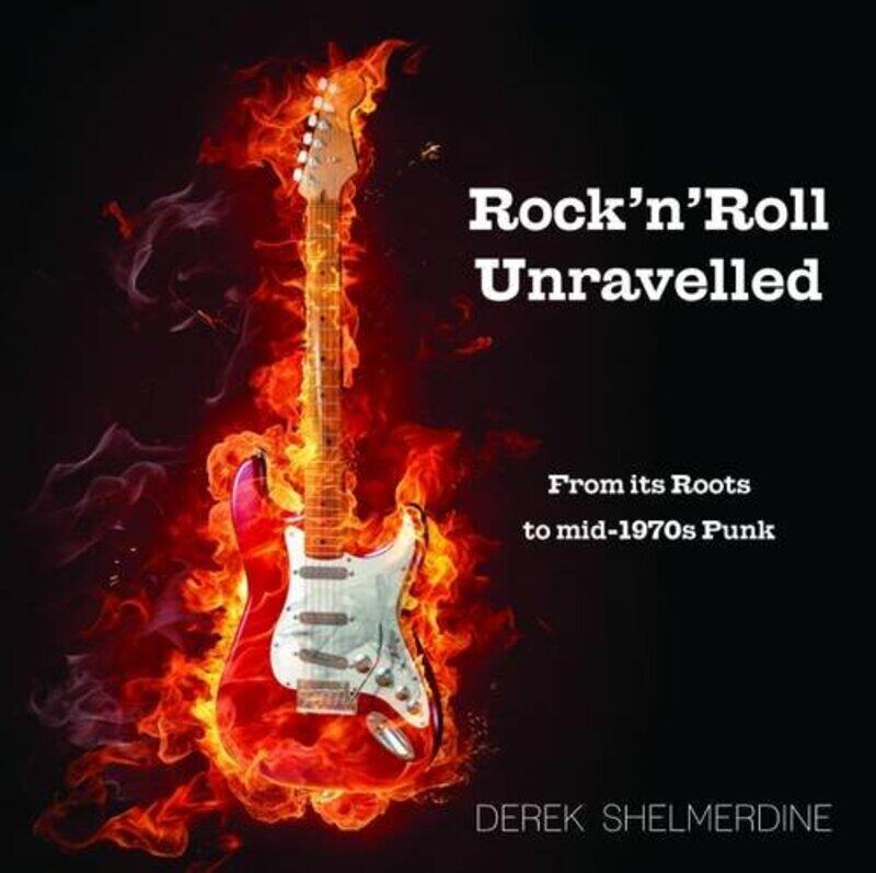 

Rock n Roll Unravelled by Derek Shelmerdine-Hardcover