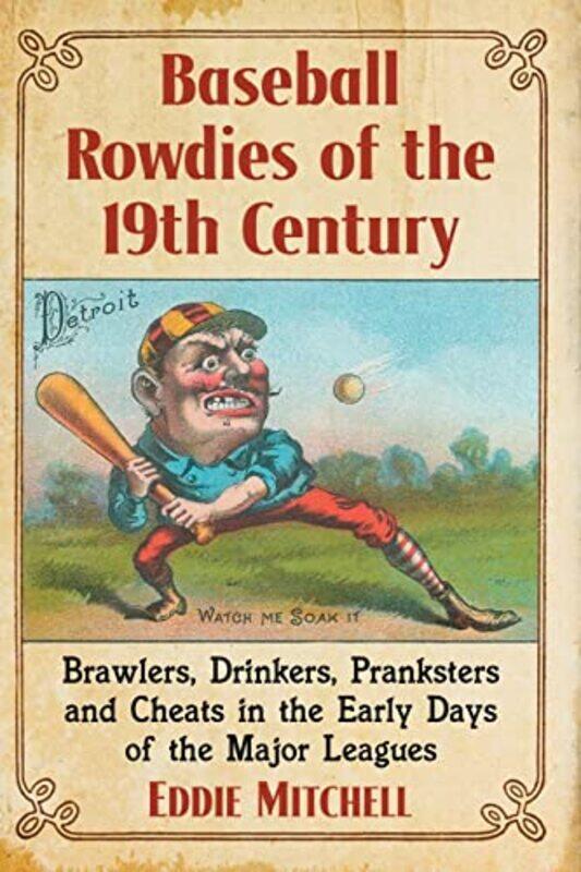 

Baseball Rowdies of the 19th Century by Anindita DattaPeter HopkinsLynda JohnstonElizabeth OlsonJoseli Maria Silva-Paperback