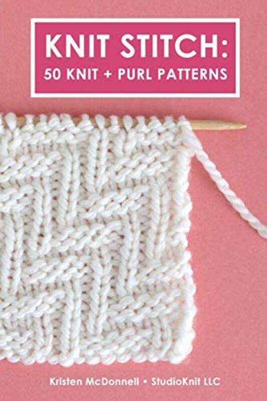 

Knit Stitch: 50 Knit + Purl Patterns By Mcdonnell, Kristen Paperback