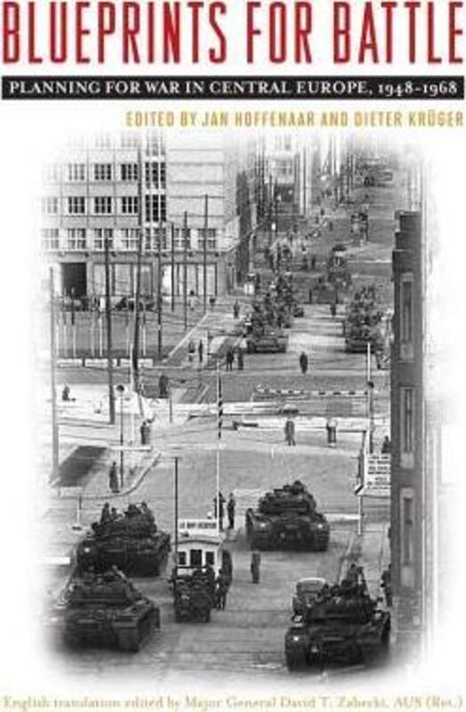 Blueprints for Battle: Planning for War in Central Europe, 1948-1968.Hardcover,By :Hoffenaar, Jan - Kruger, Dieter - Zabecki, David T., PhD.