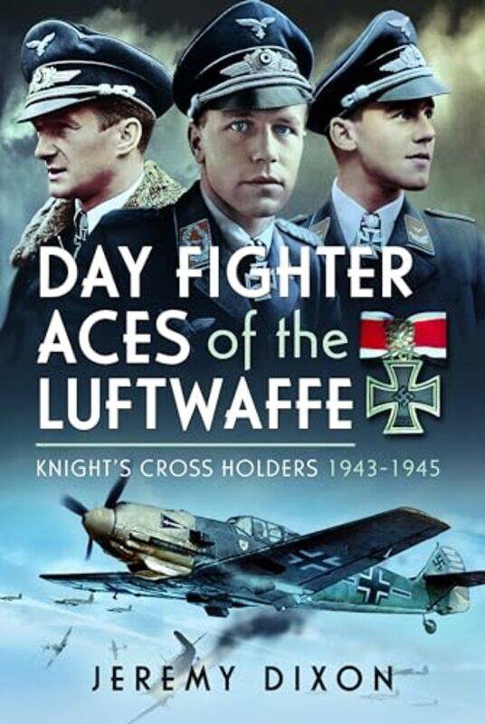 

Day Fighter Aces of the Luftwaffe by Jeremy Dixon-Hardcover