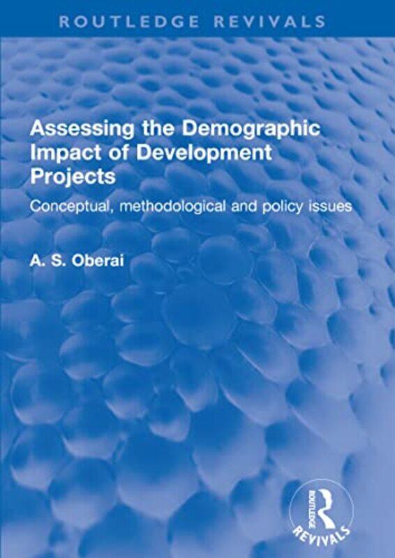 

Assessing The Demographic Impact Of Development Projects by A S Oberai-Hardcover