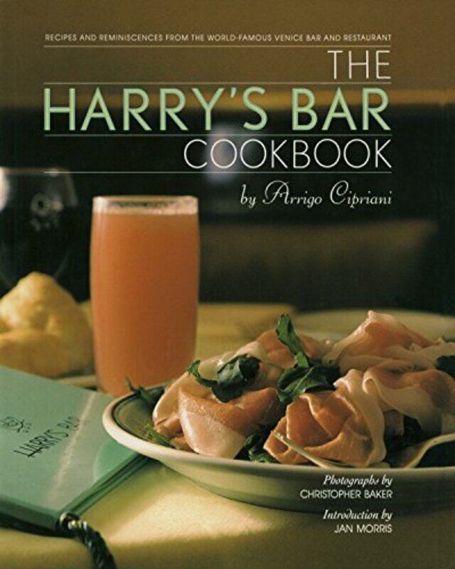 

The Harrys Bar Cookbook Recipes And Reminiscences From The Worldfamous Venice Bar And Restaurant By Cipriani, Harry Hardcover