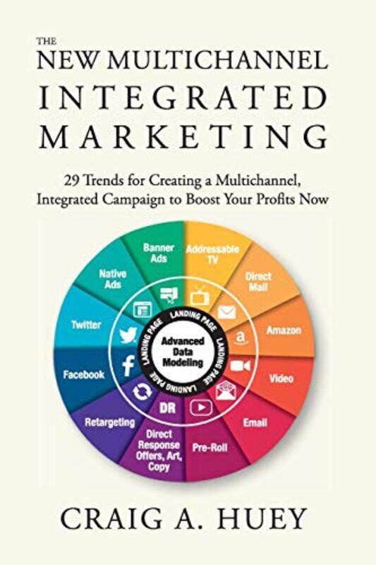 

The New Multichannel, Integrated Marketing: 29 Trends for Creating a Multichannel, Integrated Campai , Paperback by Huey, Craig