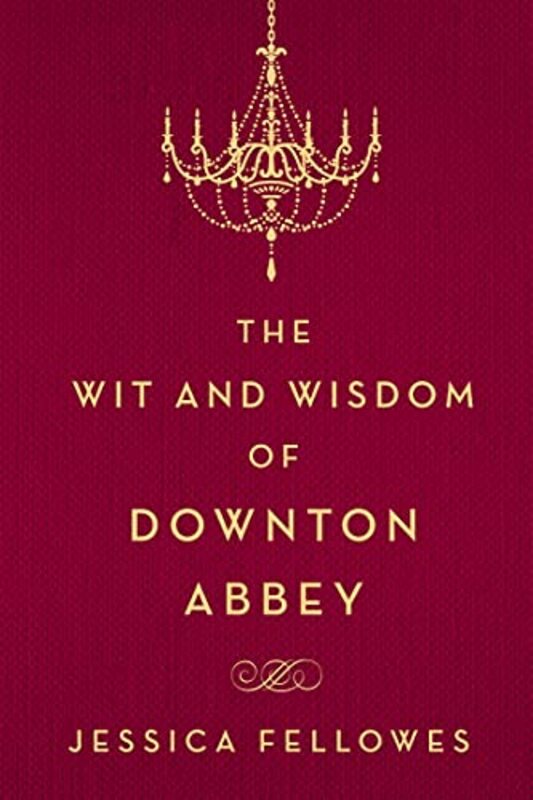 The Wit And Wisdom Of Downton Abbey by Fellowes, Jessica..Hardcover