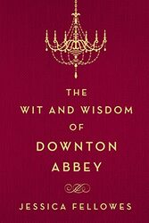 The Wit And Wisdom Of Downton Abbey by Fellowes, Jessica..Hardcover