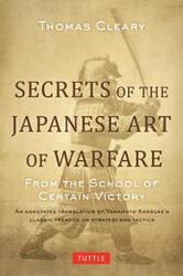 Secrets of the Japanese Art of Warfare: From the School of Certain Victory.Hardcover,By :Cleary, Thomas