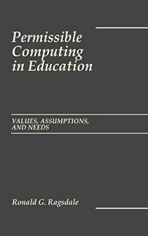 

Permissible Computing in Education: Values, Assumptions, and Needs , Hardcover by Ragsdale, Ronald