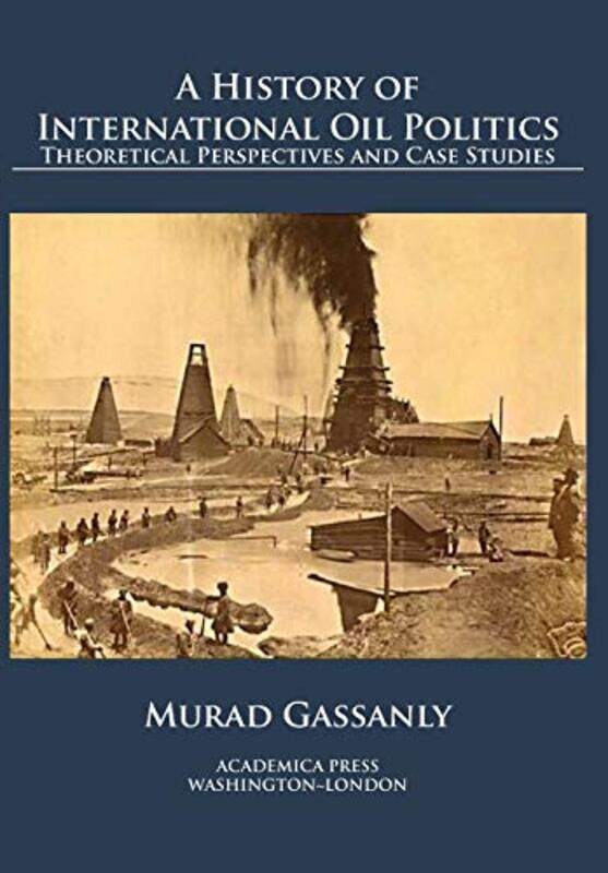 

A History of International Oil Politics by Murad Gassanly-Hardcover