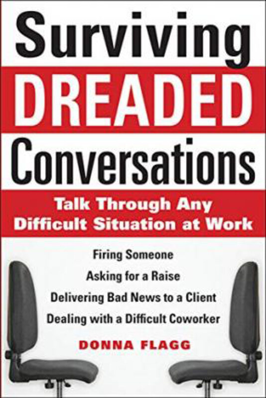 

Surviving Dreaded Conversations: How to Talk Through Any Difficult Situation at Work, Paperback Book, By: Donna Flagg