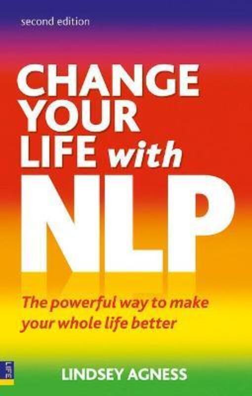 Change Your Life with NLP: The Powerful Way to Make Your Whole Life Better.paperback,By :Lindsey Agness