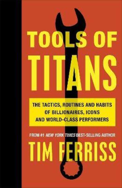 

Tools of Titans: The Tactics, Routines, and Habits of Billionaires, Icons, and World-Class Performer.paperback,By :Timothy Ferriss