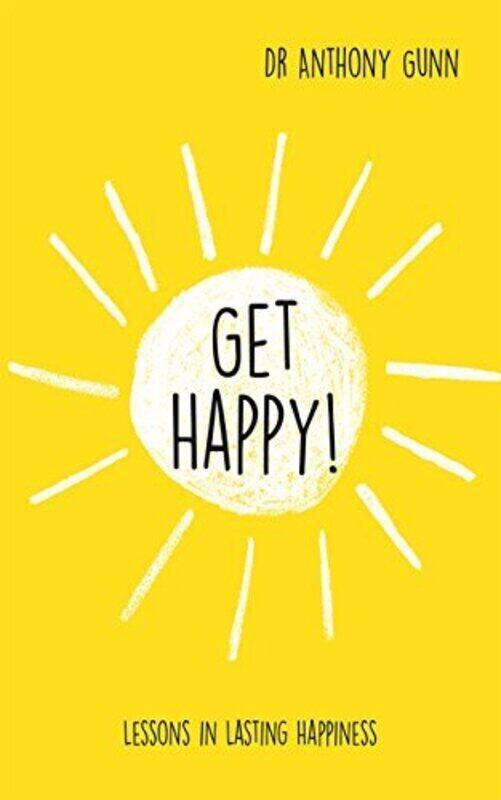 

Get Happy!: Lessons in Lasting Happiness, Hardcover Book, By: Anthony Gunn