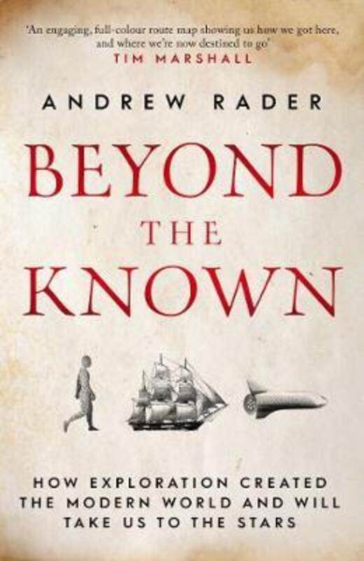 

Beyond the Known: How Exploration Created the Modern World and Will Take Us to the Stars.paperback,By :Rader, Andrew